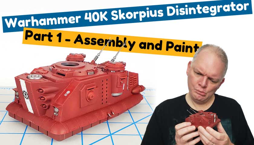 Citadel’s Warhammer 40K Skorpius Disintegrator: Part 1 – Assembly and Paint