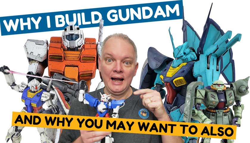 Deep Thoughts: Why I Build Gundam… And Why YOU May Want To Also