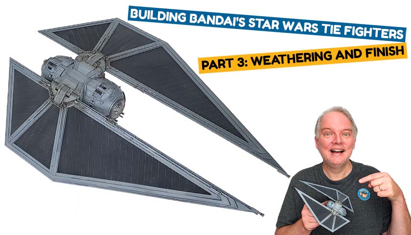 Building Bandai’s Star Wars TIE Fighters Part 3: Weathering And Finish