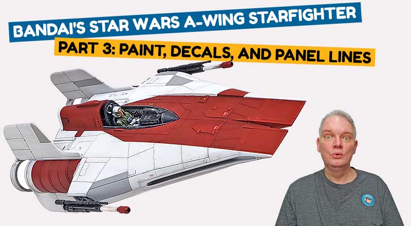 Painting The Bandai A-Wing Starfighter Part 3: Paint, Decals, and Panel Lines