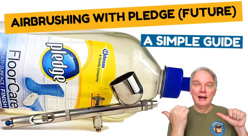 Airbrushing with Pledge (Future) – A Simple Guide