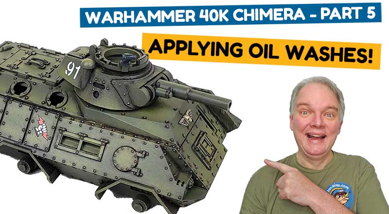 Applying Oil Washes! The Warhammer 40k Chimera Part 5