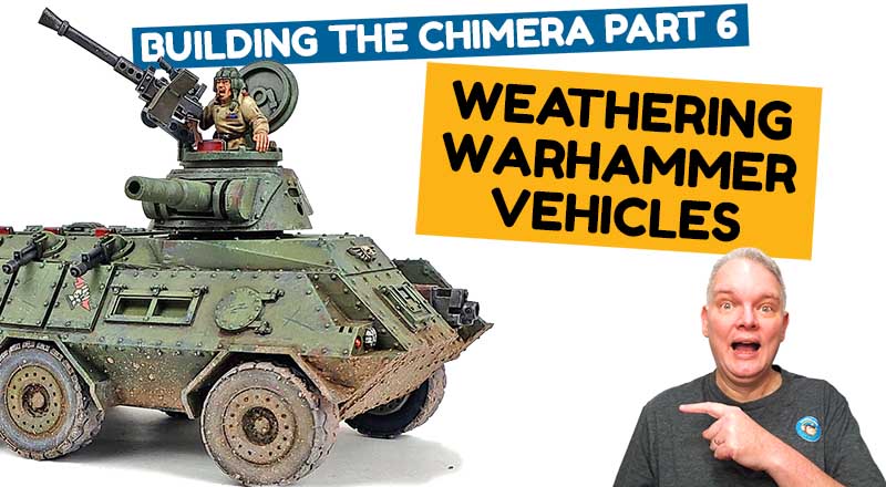 WEATHERING WARHAMMER VEHICLES! Building the Chimera Part 6