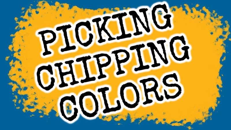 Picking Chipping Colors!