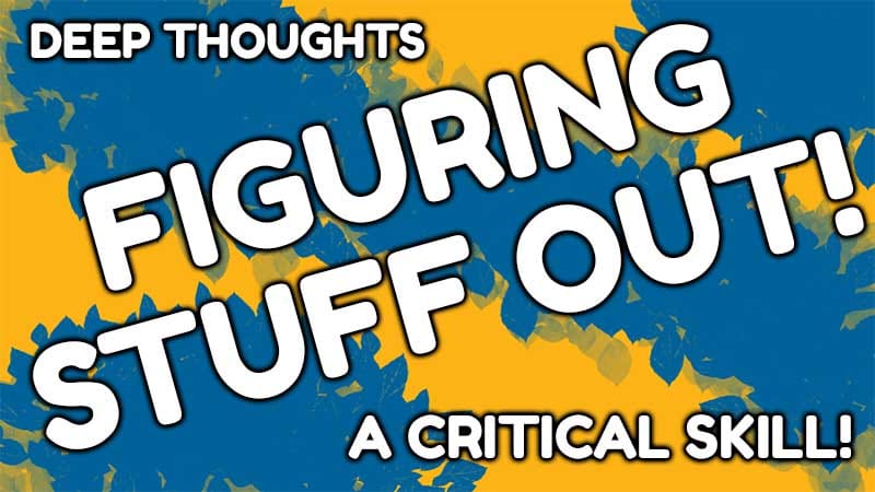 Figuring Stuff Out – More Deep Thoughts