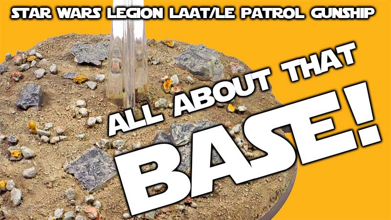 Making A Simple Base: Star Wars Legion LAAT/le Part 4