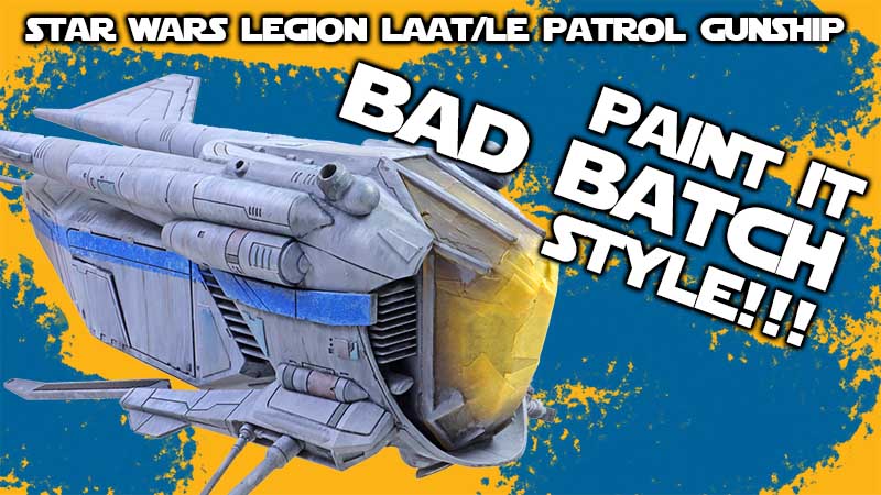 Painting Bad Batch Style! Star Wars Legion LAAT/le Part 3