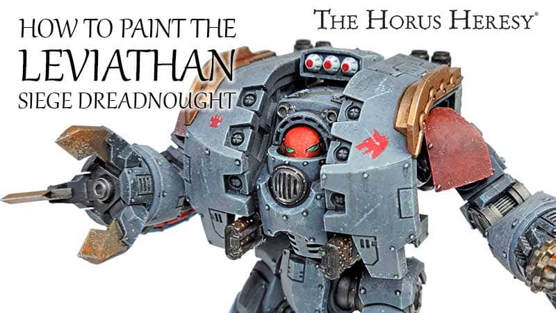 The Leviathan Siege Dreadnought – How To Paint And Weather It