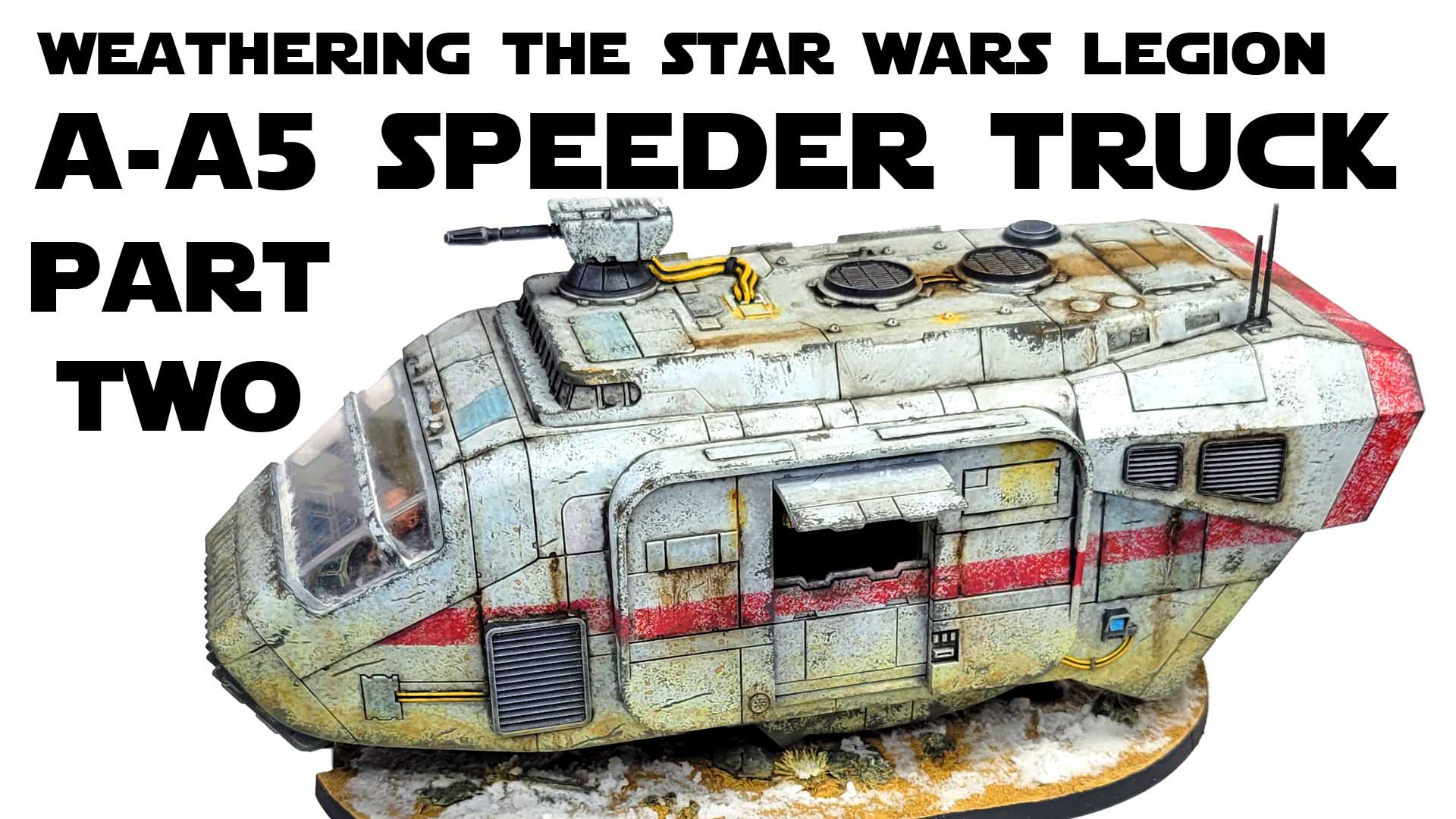 Weathering the Star Wars Legion A-A5 Speeder Truck Part 2