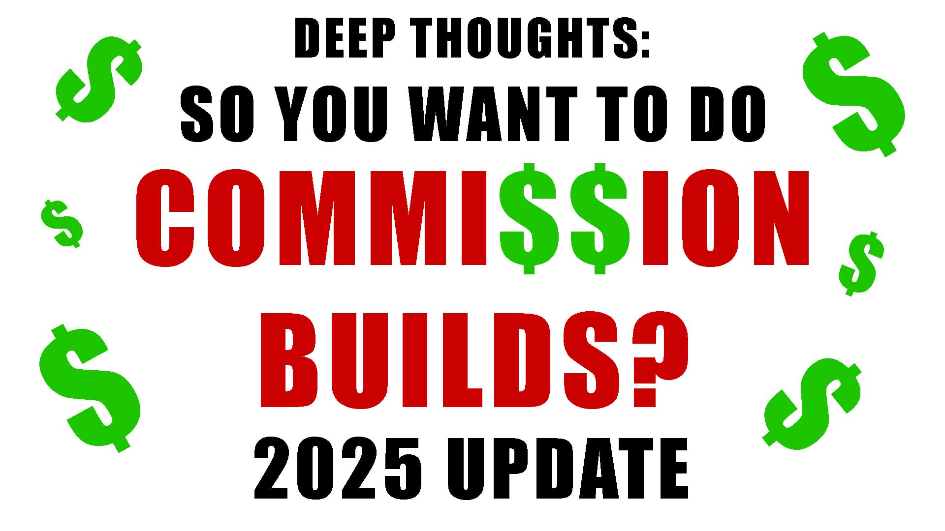 vlog 25-14: Deep Thoughts – So You Want To Do Commission Builds? (2025 UPDATE)